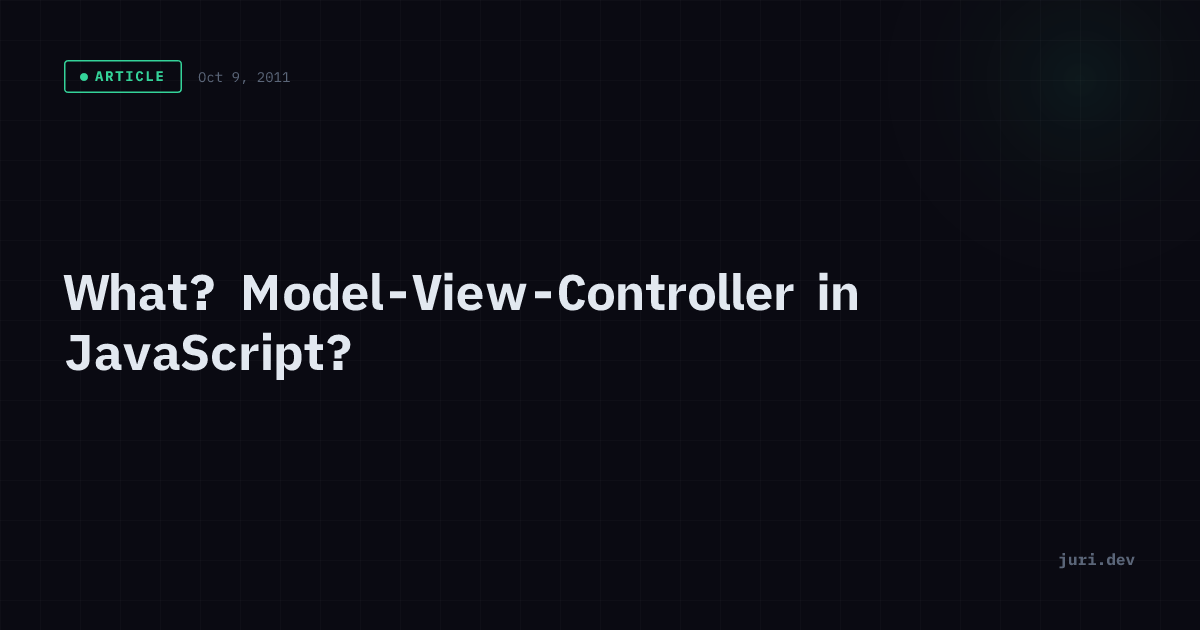What? Model-View-Controller in JavaScript? | juri.dev