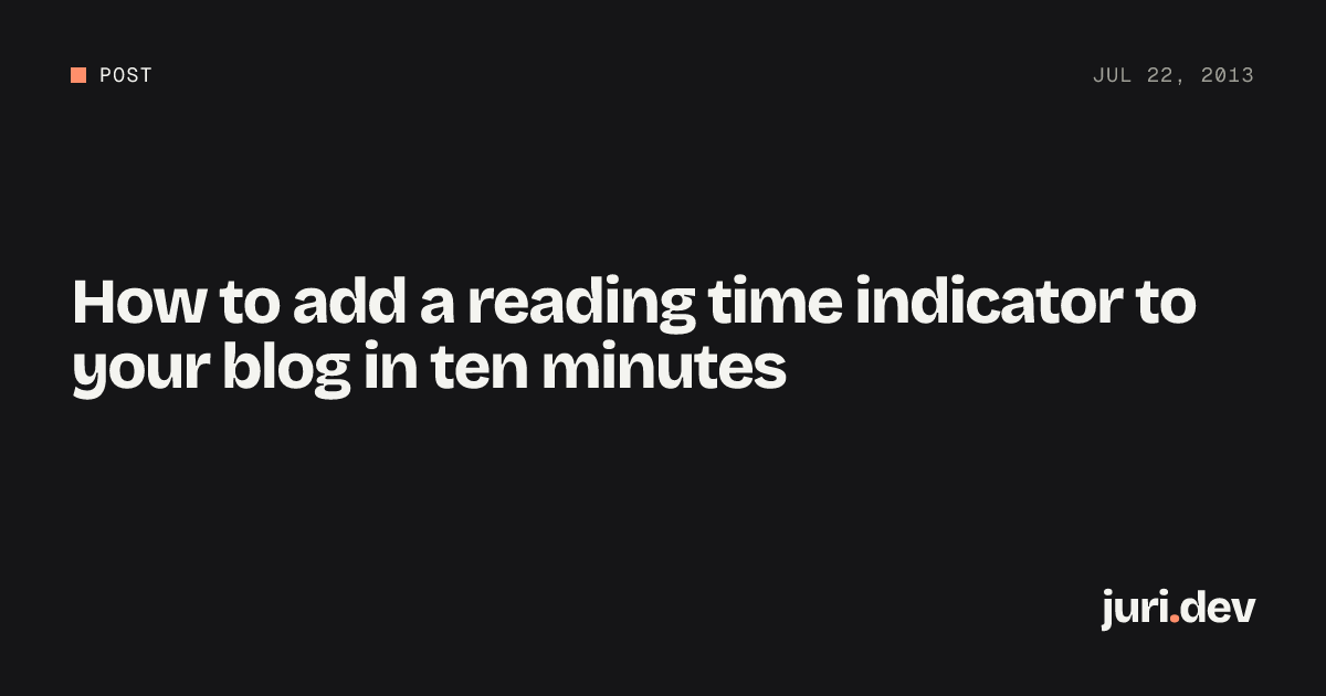 Read Time Blog Design How to add a reading time indicator to your blog in ten minutes | juri.dev