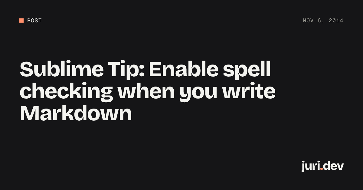 Sublime Tip: Enable spell checking when you write Markdown | juri.dev