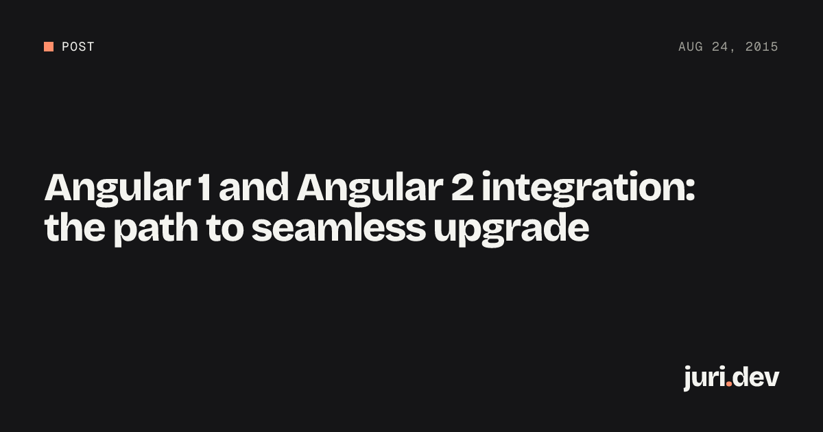 Angular 1 and Angular 2 integration: the path to seamless upgrade ...