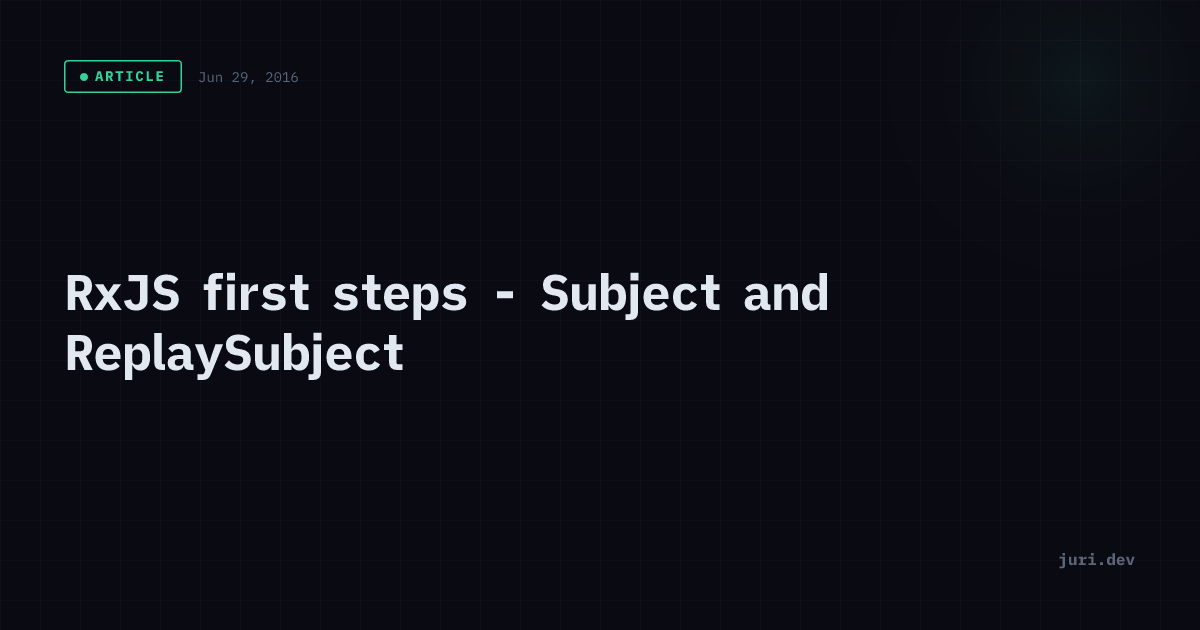 RxJS first steps - Subject and ReplaySubject | juri.dev