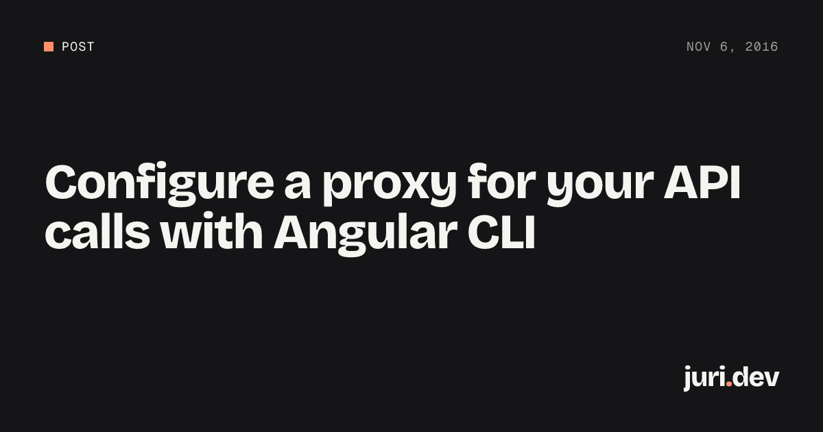 Configure a proxy for your API calls with Angular CLI | juri.dev