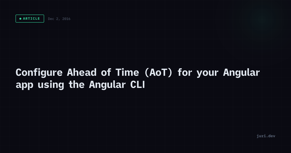 Configure Ahead of Time (AoT) for your Angular app using the Angular ...