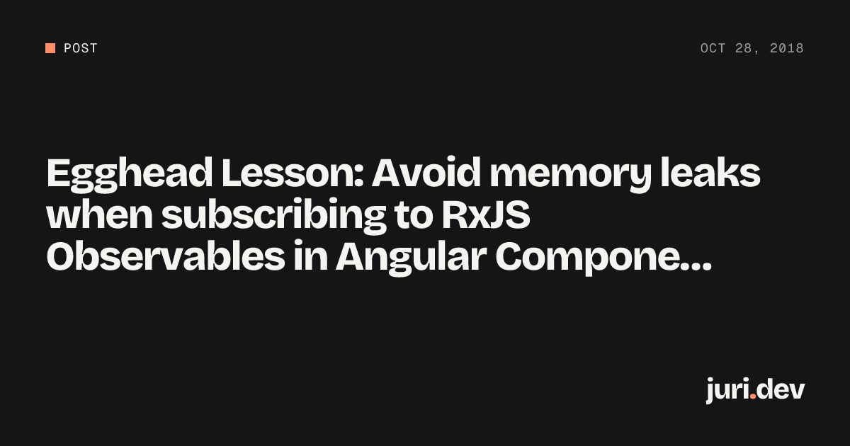 Egghead Lesson: Avoid memory leaks when subscribing to RxJS Observables ...