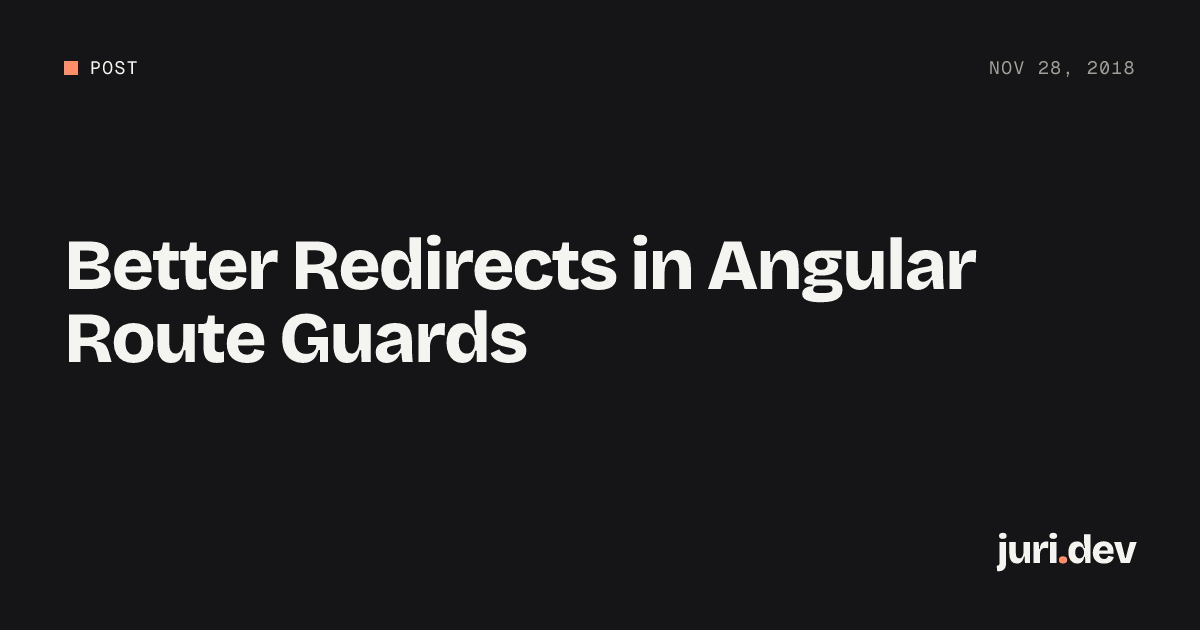 Better Redirects in Angular Route Guards | juri.dev
