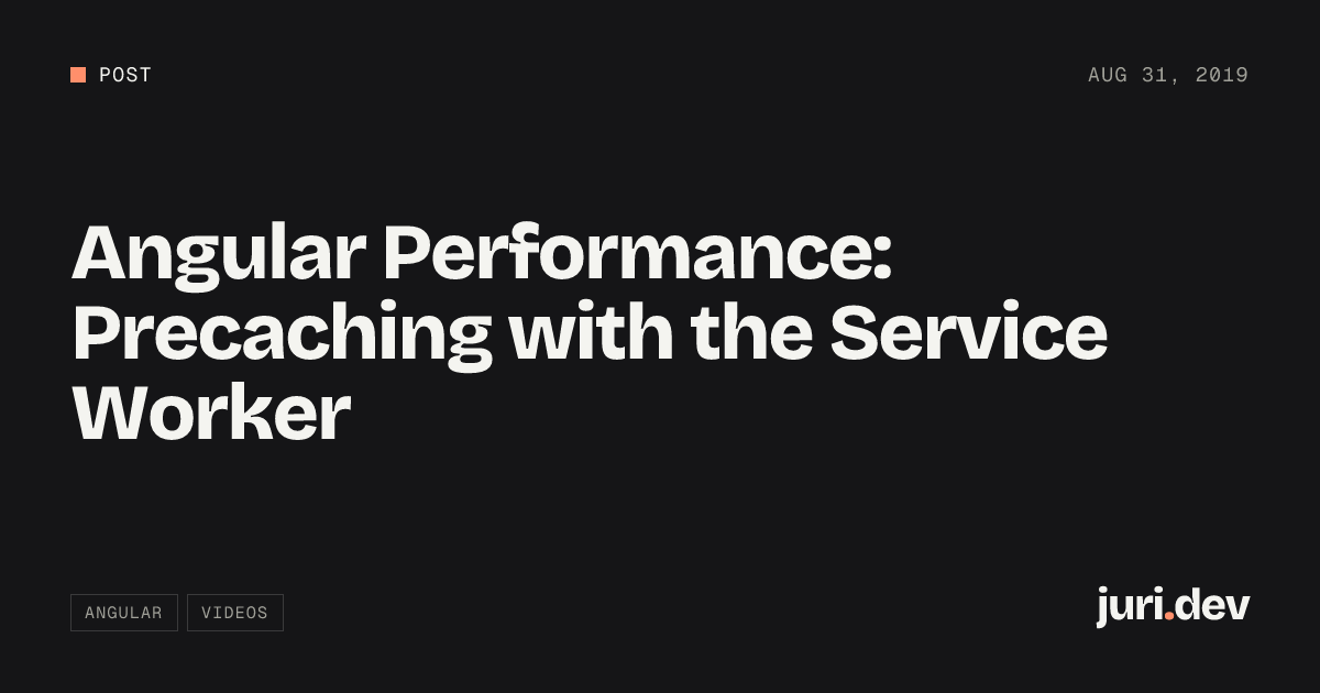 Angular Performance: Precaching with the Service Worker | juri.dev