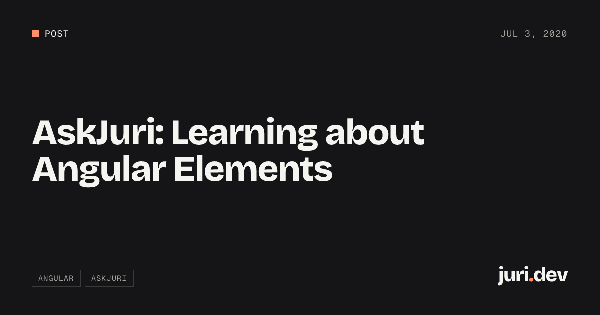 AskJuri: Learning about Angular Elements | juri.dev