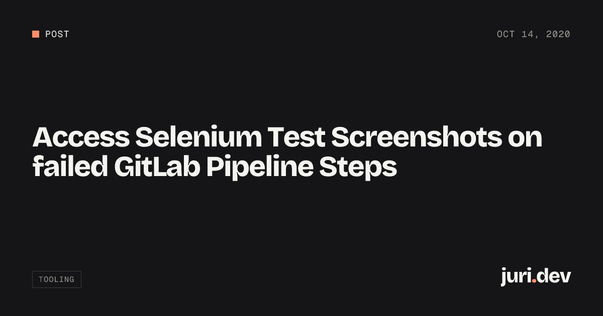 Access Selenium Test Screenshots on failed GitLab Pipeline Steps | juri.dev